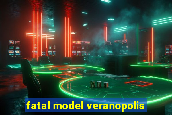 fatal model veranopolis